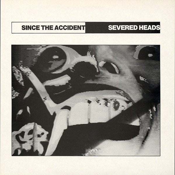 Severed Heads - Since The Accident (Near mint)