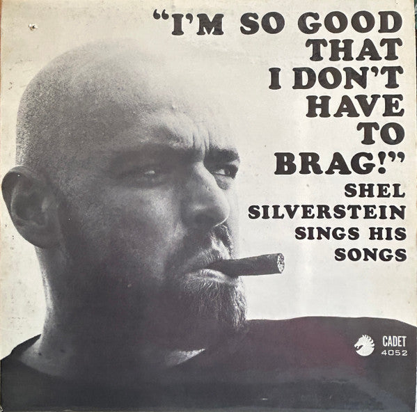 Shel Silverstein - I'm So Good That I Don't Have To Brag!