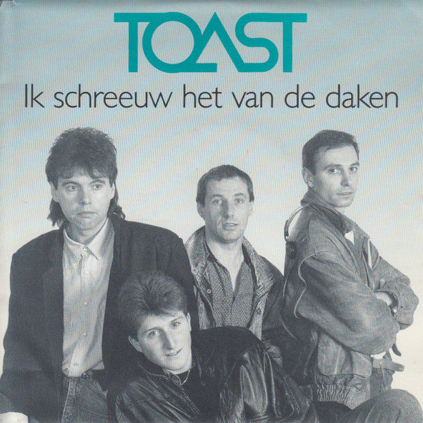 Toast - Ik schreeuw het van de daken (7inch single)