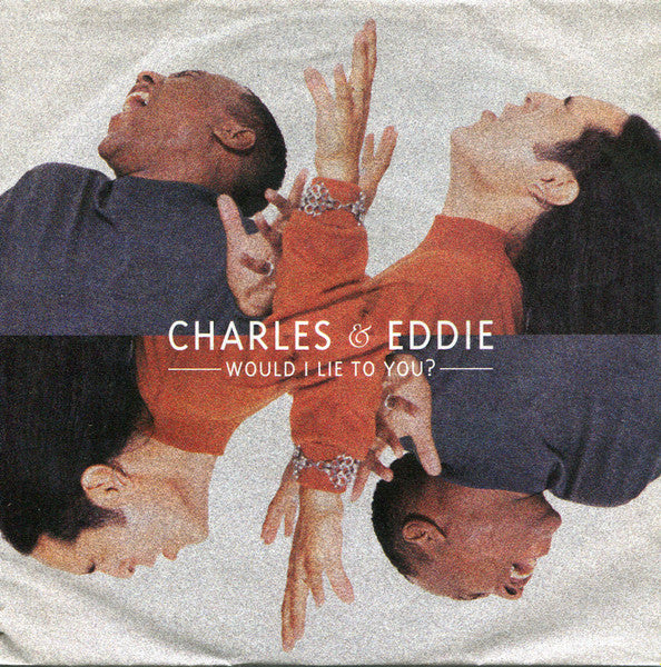 Charles & Eddie - Would I lie to you ? (7inch single)