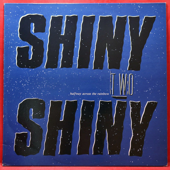 Shiny Two Shiny - Halfway across the rainbow