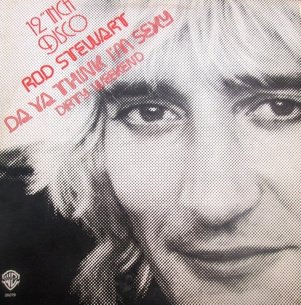 Rod Stewart - Da Ya Think I'm Sexy? (12inch maxi)