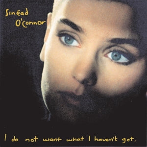 Sinead O'Connor - I do not want what I haven't got (NEW)