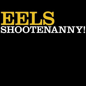 Eels - Shootenanny! (NEW)