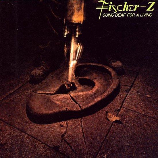 Fischer-Z - Going deaf for a living - Dear Vinyl