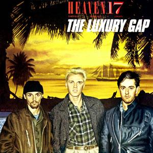 Heaven 17 - The Luxury Gap - Dear Vinyl