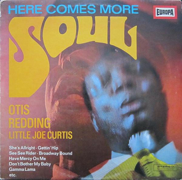Otis Redding and Little Joe Curtis - Here comes More Soul - Dear Vinyl