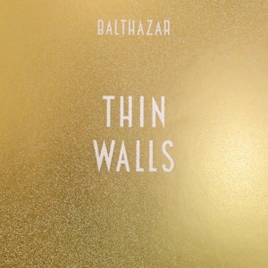 Balthazar - Thin Walls (NEW)