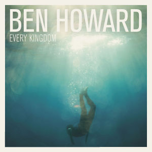 Ben Howard - Every Kingdom (NEW)
