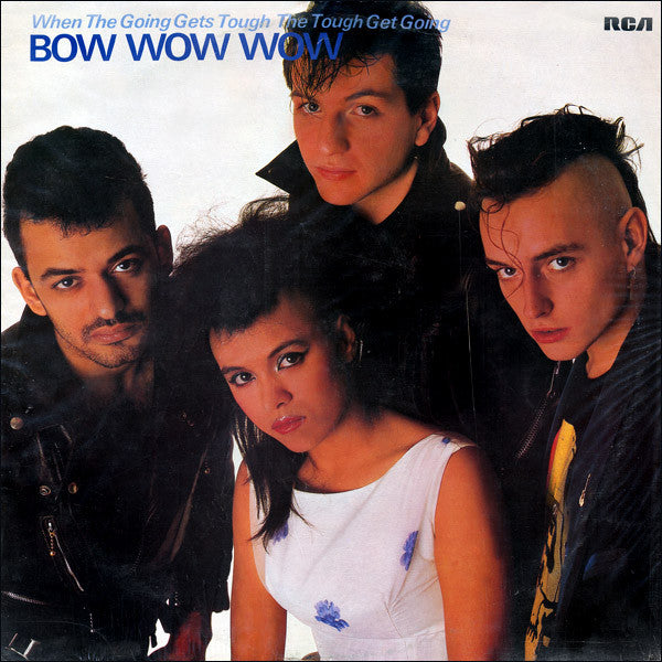 Bow Wow Wow - When the going gets tough, the tough get going