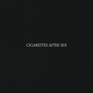 Cigarettes After Sex - Cigarettes After Sex (NEW)
