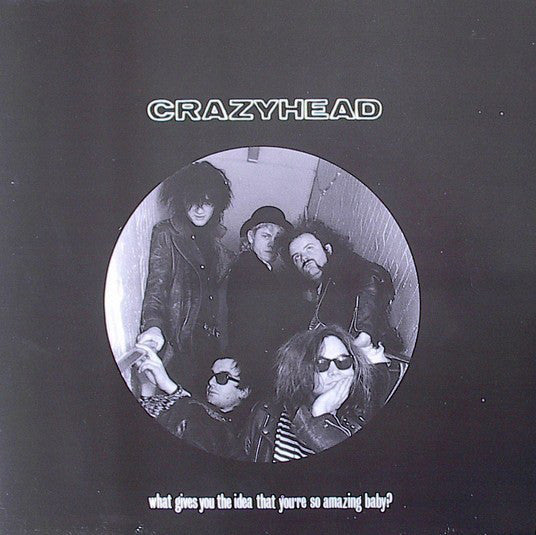 Crazyhead - What gives you the idea that you're so amazing baby? (12inch)