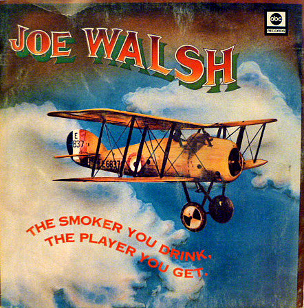 Joe Walsh - The smoker you drink, The player you get.