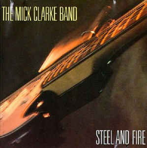 Mick Clarke Band - Steel and Fire