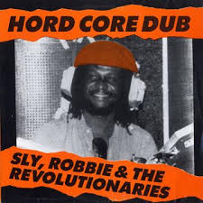 Sly, Robbie & The Revolutionaries - Hord Core Dub