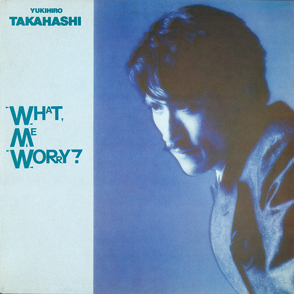 Yukihiro Takahashi - What, me worry?